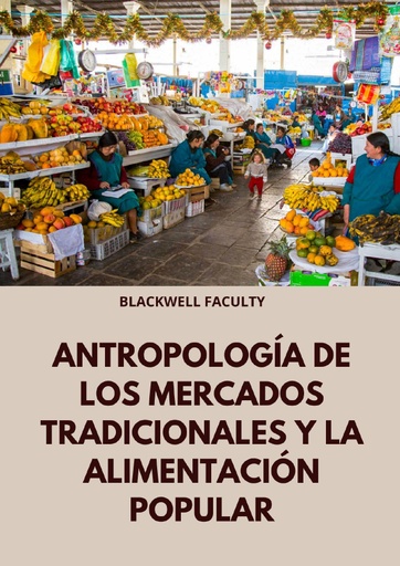 ANTROPOLOGÍA DE LOS MERCADOS TRADICIONALES Y LA ALIMENTACIÓN POPULAR
