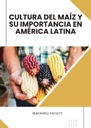 CULTURA DEL MAÍZ Y SU IMPORTANCIA EN AMÉRICA LATINA