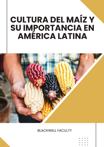 CULTURA DEL MAÍZ Y SU IMPORTANCIA EN AMÉRICA LATINA