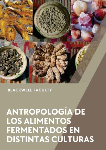 ANTROPOLOGÍA DE LOS ALIMENTOS FERMENTADOS EN DISTINTAS CULTURAS
