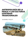 ANTROPOLOGÍA DE LA PESCA Y LAS CULTURAS COSTERAS TRADICIONALES