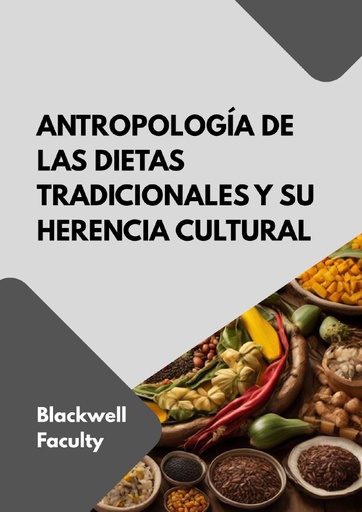 ANTROPOLOGÍA DE LAS DIETAS TRADICIONALES Y SU HERENCIA CULTURAL