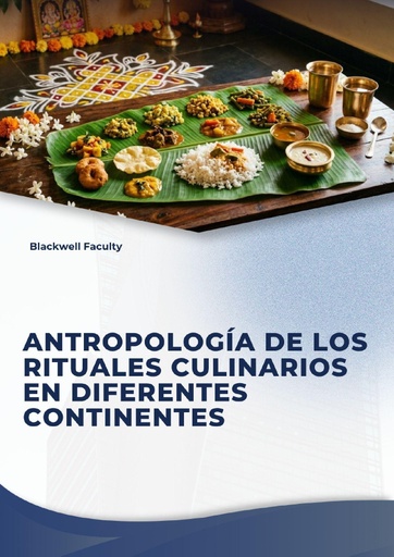 ANTROPOLOGÍA DE LOS RITUALES CULINARIOS EN DIFERENTES CONTINENTES