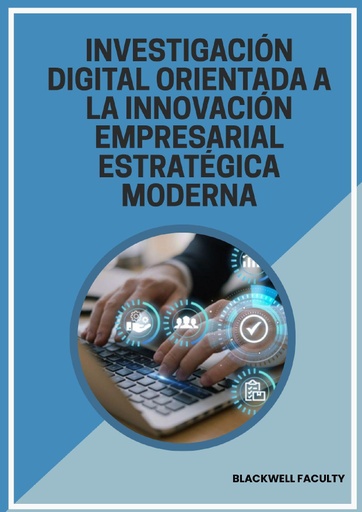 INVESTIGACIÓN DIGITAL ORIENTADA A LA INNOVACIÓN EMPRESARIAL ESTRATÉGICA MODERNA