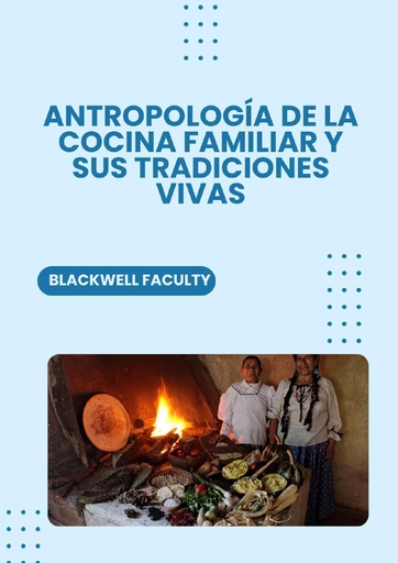 ANTROPOLOGÍA DE LA COCINA FAMILIAR Y SUS TRADICIONES VIVAS