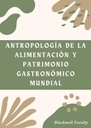 ANTROPOLOGÍA DE LA ALIMENTACIÓN Y PATRIMONIO GASTRONÓMICO MUNDIAL