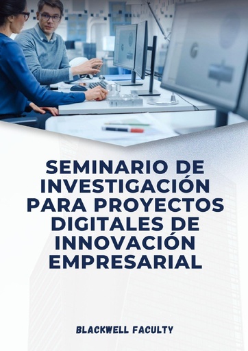 SEMINARIO DE INVESTIGACIÓN PARA PROYECTOS DIGITALES DE INNOVACIÓN EMPRESARIAL