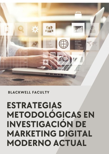 ESTRATEGIAS METODOLÓGICAS EN INVESTIGACIÓN DE MARKETING DIGITAL MODERNO ACTUAL