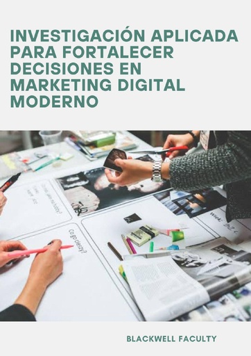 INVESTIGACIÓN APLICADA PARA FORTALECER DECISIONES EN MARKETING DIGITAL MODERNO