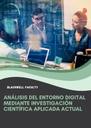 ANÁLISIS DEL ENTORNO DIGITAL MEDIANTE INVESTIGACIÓN CIENTÍFICA APLICADA ACTUAL