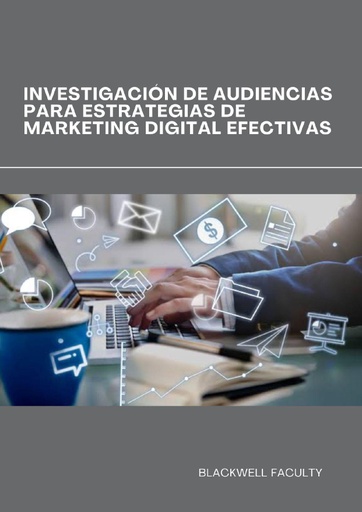 INVESTIGACIÓN DE AUDIENCIAS PARA ESTRATEGIAS DE MARKETING DIGITAL EFECTIVAS