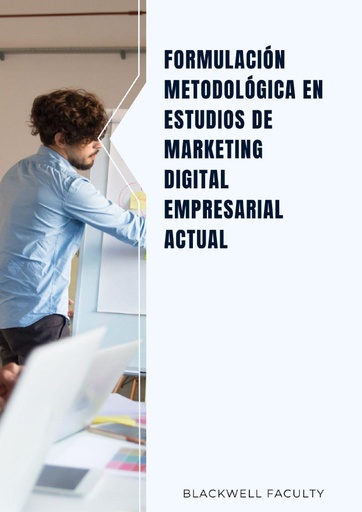 FORMULACIÓN METODOLÓGICA EN ESTUDIOS DE MARKETING DIGITAL EMPRESARIAL ACTUAL