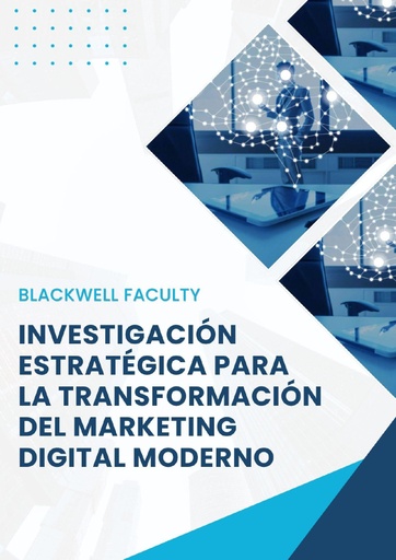 INVESTIGACIÓN ESTRATÉGICA PARA LA TRANSFORMACIÓN DEL MARKETING DIGITAL MODERNO