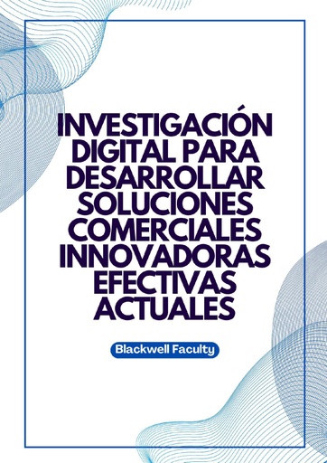 INVESTIGACIÓN DIGITAL PARA DESARROLLAR SOLUCIONES COMERCIALES INNOVADORAS EFECTIVAS ACTUALES