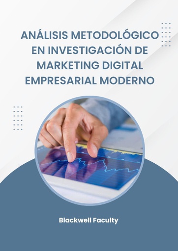 ANÁLISIS METODOLÓGICO EN INVESTIGACIÓN DE MARKETING DIGITAL EMPRESARIAL MODERNO