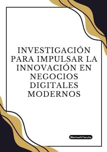 INVESTIGACIÓN PARA IMPULSAR LA INNOVACIÓN EN NEGOCIOS DIGITALES MODERNOS