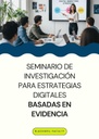 SEMINARIO DE INVESTIGACIÓN PARA ESTRATEGIAS DIGITALES BASADAS EN EVIDENCIA