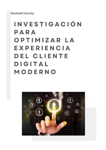 INVESTIGACIÓN PARA OPTIMIZAR LA EXPERIENCIA DEL CLIENTE DIGITAL MODERNO