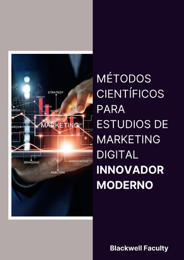 MÉTODOS CIENTÍFICOS PARA ESTUDIOS DE MARKETING DIGITAL INNOVADOR MODERNO