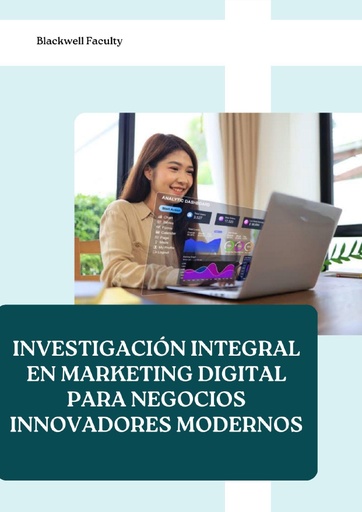 INVESTIGACIÓN INTEGRAL EN MARKETING DIGITAL PARA NEGOCIOS INNOVADORES MODERNOS