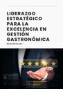 LIDERAZGO ESTRATÉGICO PARA LA EXCELENCIA EN GESTIÓN GASTRONÓMICA