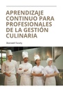 APRENDIZAJE CONTINUO PARA PROFESIONALES DE LA GESTIÓN CULINARIA