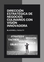 DIRECCIÓN ESTRATÉGICA DE NEGOCIOS CULINARIOS CON VISIÓN INNOVADORA