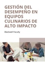 GESTIÓN DEL DESEMPEÑO EN EQUIPOS CULINARIOS DE ALTO IMPACTO