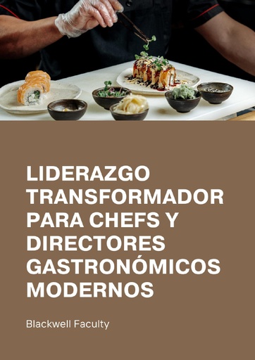 LIDERAZGO TRANSFORMADOR PARA CHEFS Y DIRECTORES GASTRONÓMICOS MODERNOS