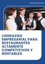 LIDERAZGO EMPRESARIAL PARA RESTAURANTES ALTAMENTE COMPETITIVOS Y RENTABLES