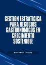 GESTIÓN ESTRATÉGICA PARA NEGOCIOS GASTRONÓMICOS EN CRECIMIENTO SOSTENIBLE