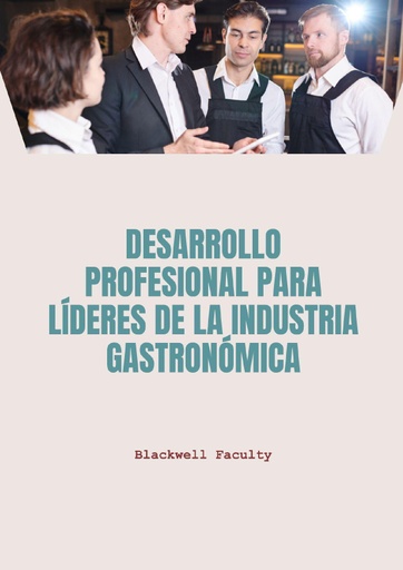 DESARROLLO PROFESIONAL PARA LÍDERES DE LA INDUSTRIA GASTRONÓMICA
