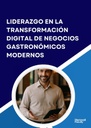 LIDERAZGO EN LA TRANSFORMACIÓN DIGITAL DE NEGOCIOS GASTRONÓMICOS MODERNOS