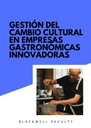 GESTIÓN DEL CAMBIO CULTURAL EN EMPRESAS GASTRONÓMICAS INNOVADORAS