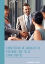 CÓMO NEGOCIAR ALIANZAS EN ENTORNOS DIGITALES COMPETITIVOS