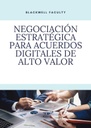 NEGOCIACIÓN ESTRATÉGICA PARA ACUERDOS DIGITALES DE ALTO VALOR