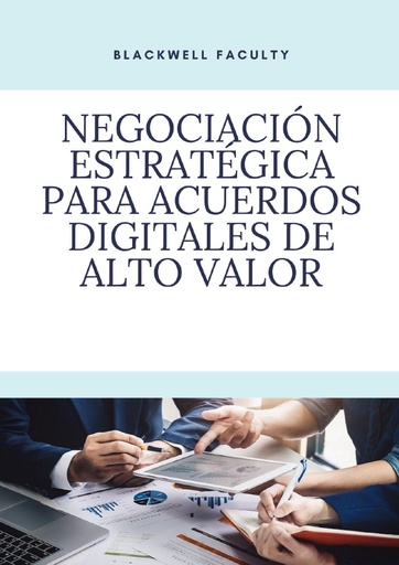 NEGOCIACIÓN ESTRATÉGICA PARA ACUERDOS DIGITALES DE ALTO VALOR