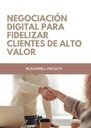 NEGOCIACIÓN DIGITAL PARA FIDELIZAR CLIENTES DE ALTO VALOR