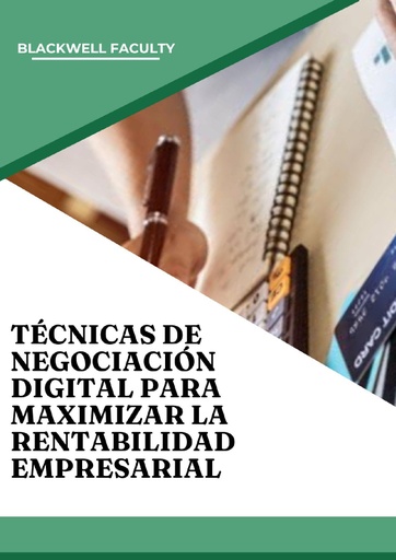 TÉCNICAS DE NEGOCIACIÓN DIGITAL PARA MAXIMIZAR LA RENTABILIDAD EMPRESARIAL