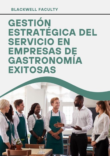 GESTIÓN ESTRATÉGICA DEL SERVICIO EN EMPRESAS DE GASTRONOMÍA EXITOSAS