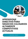 APRENDIZAJE DIRECTIVO PARA NEGOCIOS CULINARIOS ALTAMENTE COMPETITIVOS ACTUALES