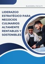 LIDERAZGO ESTRATÉGICO PARA NEGOCIOS CULINARIOS ALTAMENTE RENTABLES Y SOSTENIBLES