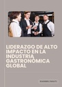LIDERAZGO DE ALTO IMPACTO EN LA INDUSTRIA GASTRONÓMICA GLOBAL