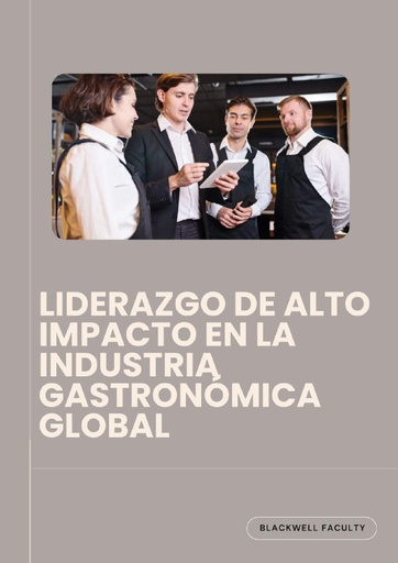 LIDERAZGO DE ALTO IMPACTO EN LA INDUSTRIA GASTRONÓMICA GLOBAL