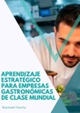 APRENDIZAJE ESTRATÉGICO PARA EMPRESAS GASTRONÓMICAS DE CLASE MUNDIAL