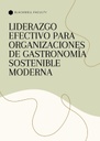 LIDERAZGO EFECTIVO PARA ORGANIZACIONES DE GASTRONOMÍA SOSTENIBLE MODERNA