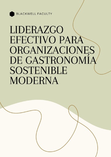 LIDERAZGO EFECTIVO PARA ORGANIZACIONES DE GASTRONOMÍA SOSTENIBLE MODERNA
