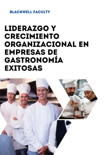 LIDERAZGO Y CRECIMIENTO ORGANIZACIONAL EN EMPRESAS DE GASTRONOMÍA EXITOSAS