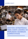 GESTIÓN ESTRATÉGICA PARA CHEFS LÍDERES EN MERCADOS GLOBALES COMPETITIVOS