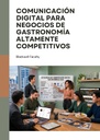 COMUNICACIÓN DIGITAL PARA NEGOCIOS DE GASTRONOMÍA ALTAMENTE COMPETITIVOS